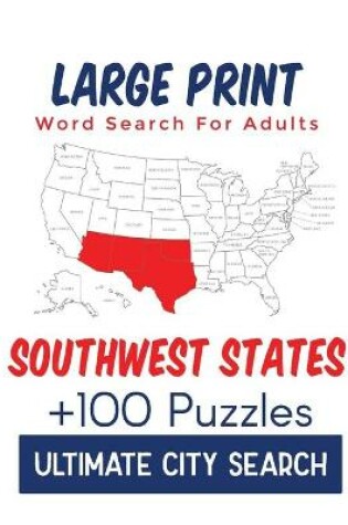 Cover of Large Print Word Search for Adults Southwest States Ultimate City Search