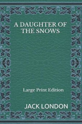 Cover of A Daughter of the Snows - Large Print Edition