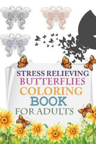 Cover of Stress Relieving Butterflies Coloring Book For Adults