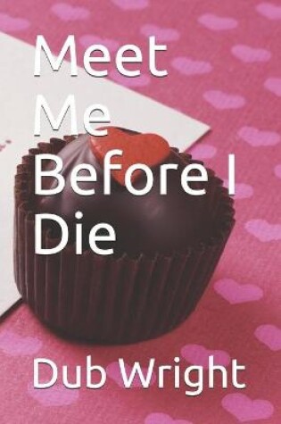 Cover of Meet Me Before I Die