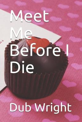 Book cover for Meet Me Before I Die