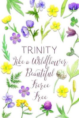 Cover of Trinity Like a Wildflower Beautiful Fierce Free