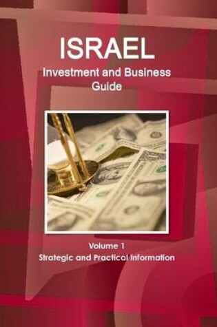 Cover of Israel Investment and Business Guide Volume 1 Strategic and Practical Information