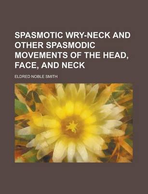 Book cover for Spasmotic Wry-Neck and Other Spasmodic Movements of the Head, Face, and Neck