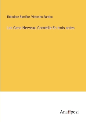 Book cover for Les Gens Nerveux; Comédie En trois actes