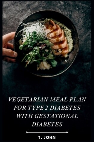 Cover of Vegetarian Meal Plan for Type 2 Diabetes with Gestational Diabetes