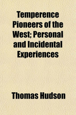 Cover of Temperence Pioneers of the West; Personal and Incidental Experiences