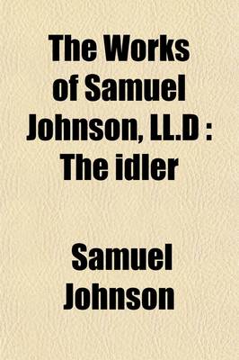 Book cover for The Works of Samuel Johnson, LL.D (Volume 7); The Idler