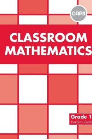 Cover of Classroom Mathematics: Grade 1: Teacher's Guide (CAPS2)