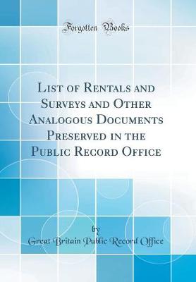 Book cover for List of Rentals and Surveys and Other Analogous Documents Preserved in the Public Record Office (Classic Reprint)