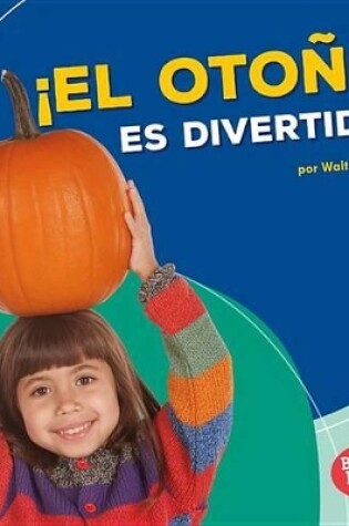 Cover of ¡el Otoño Es Divertido! (Fall Is Fun!)