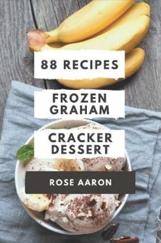 Cover of 88 Frozen Graham Cracker Dessert Recipes