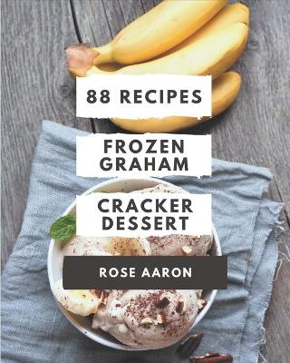 Book cover for 88 Frozen Graham Cracker Dessert Recipes