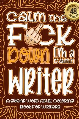 Cover of Calm The F*ck Down I'm a writer