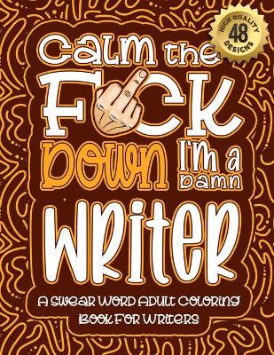 Book cover for Calm The F*ck Down I'm a writer