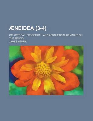 Book cover for Aeneidea; Or, Critical, Exegetical, and Aesthetical Remarks on the Aeneis (3-4 )