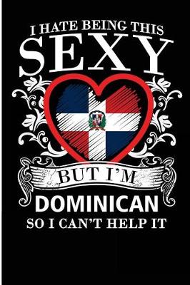 Book cover for I Hate Being This Sexy But I'm Dominican So I Can't Help It