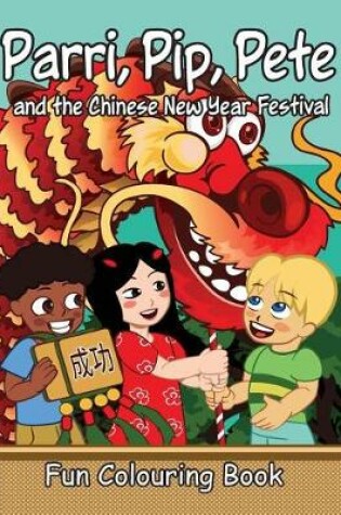 Cover of Parri, Pip, Pete and the Chinese New Years Festival Fun Colouring Book