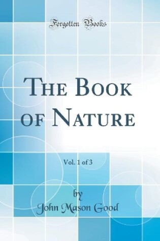 Cover of The Book of Nature, Vol. 1 of 3 (Classic Reprint)