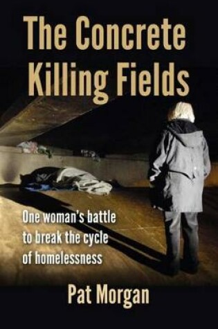 Cover of The Concrete Killing Fields: One Woman's Battle to Break the Cycle of Homelessness