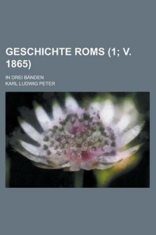 Cover of Geschichte ROMs; In Drei Banden (1; V. 1865)