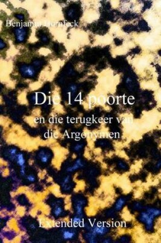 Cover of Die 14 Poorte En Die Terugkeer Van Die Argonymen Extended Version