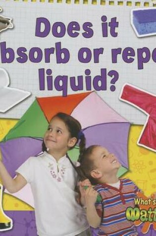 Cover of Does It Absorb or Repel Liquid?