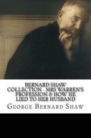 Cover of Bernard Shaw Collection - Mrs Warren's Profession & How He Lied to Her Husband