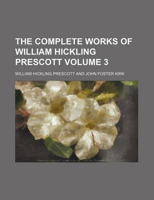 Book cover for The Complete Works of William Hickling Prescott Volume 3