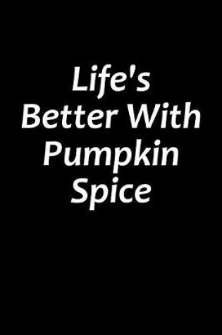 Cover of Life's Better With Pumpkin Spice