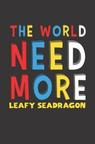 Cover of The World Need More Leafy Seadragon