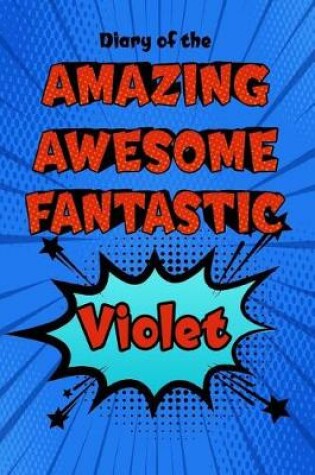 Cover of Diary of the Amazing Awesome Fantastic Violet