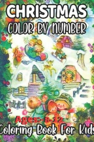 Cover of Christmas Color By Number Ages 8-12 Coloring Book For Kids