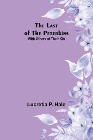 Cover of The Last of the Peterkins;With Others of Their Kin