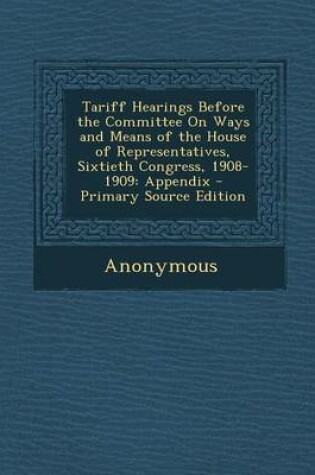 Cover of Tariff Hearings Before the Committee on Ways and Means of the House of Representatives, Sixtieth Congress, 1908-1909