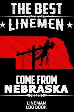 Cover of The Best Linemen Come From Nebraska Lineman Log Book