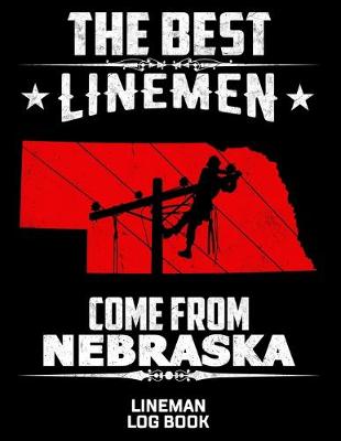 Book cover for The Best Linemen Come From Nebraska Lineman Log Book