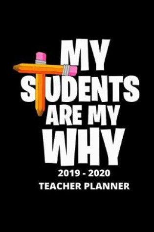 Cover of My Students Are My Why 2019 - 2020 Teacher Planner