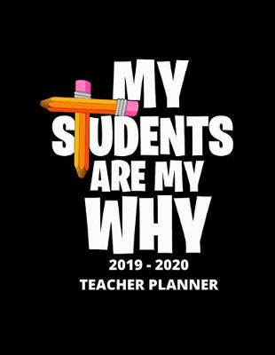 Book cover for My Students Are My Why 2019 - 2020 Teacher Planner