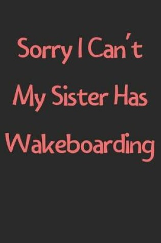 Cover of Sorry I Can't My Sister Has Wakeboarding