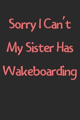 Book cover for Sorry I Can't My Sister Has Wakeboarding