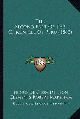 Book cover for The Second Part Of The Chronicle Of Peru (1883)