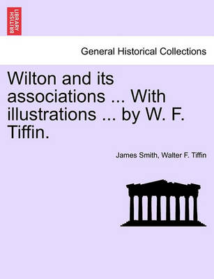 Book cover for Wilton and Its Associations ... with Illustrations ... by W. F. Tiffin.