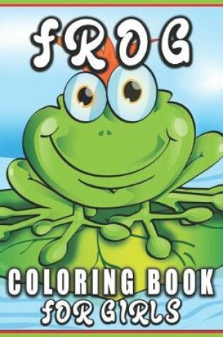 Cover of Frog Coloring Book for Girls