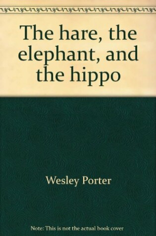 Cover of Hare, the Elephant, and the Hippo
