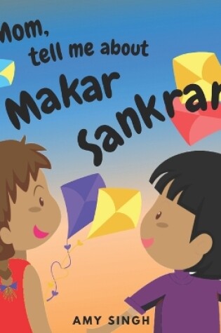 Cover of Mom, tell me about Makar Sankranti