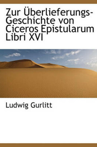 Cover of Zur Uberlieferungs-Geschichte Von Ciceros Epistularum Libri XVI