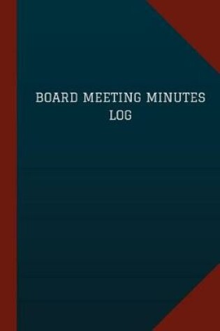 Cover of Board Meeting Minutes Log (Logbook, Journal - 124 pages, 6" x 9")