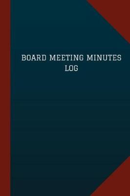 Book cover for Board Meeting Minutes Log (Logbook, Journal - 124 pages, 6" x 9")