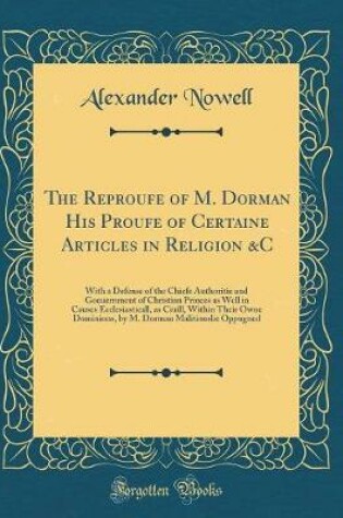 Cover of The Reproufe of M. Dorman His Proufe of Certaine Articles in Religion &c